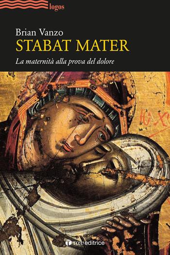 Stabat mater. La maternità alla prova del dolore - Brian Vanzo - Libro Tau 2019, Logos | Libraccio.it