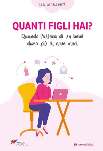 Quanti figli hai? Quando l'attesa di un bebè dura più di nove mesi - Livia Carandente - Libro Tau 2019, Famiglie spaziali | Libraccio.it