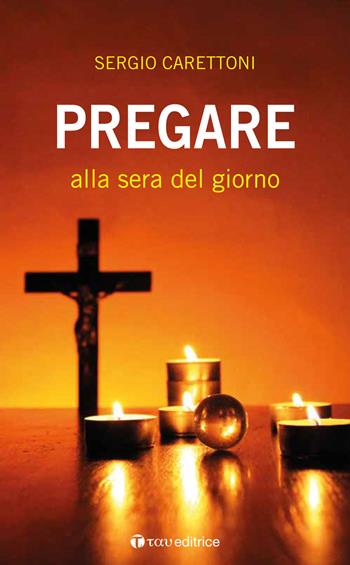 Pregare alla sera del giorno - Sergio Carettoni - Libro Tau 2019 | Libraccio.it