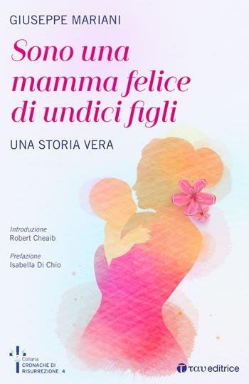 Sono una mamma felice di undici figli. Una storia vera - Giuseppe Mariani - Libro Tau 2019, Cronache di Risurrezione | Libraccio.it