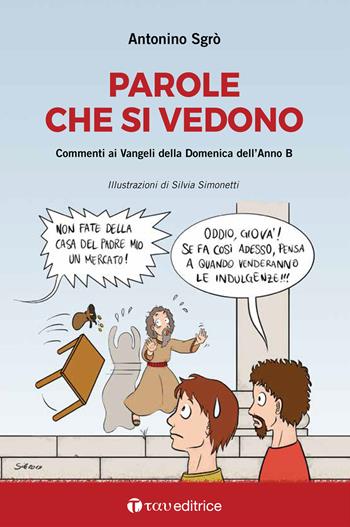 Parole che si vedono. Commenti ai Vangeli della Domenica dell'Anno B - Antonino Sgrò, Silvia Simonetti - Libro Tau 2020, Parola e preghiera | Libraccio.it