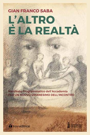 L' altro è la realtà. Per un nuovo umanesimo dell'incontro - Gian Franco Saba - Libro Tau 2019 | Libraccio.it