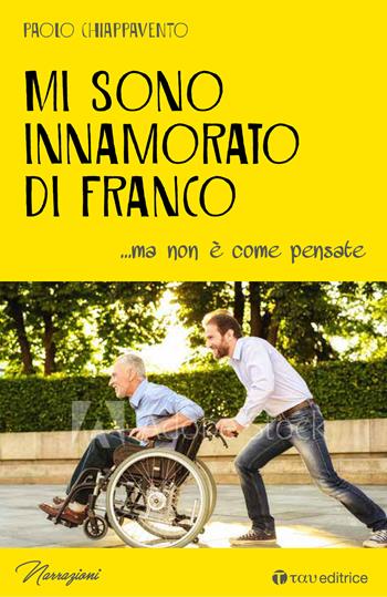 Mi sono innamorato di Franco... ma non è come pensate - Paolo Chiappavento - Libro Tau 2019, Narrazioni | Libraccio.it