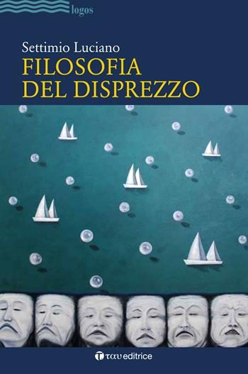 Filosofia del disprezzo - Settimio Luciano - Libro Tau 2019, Logos | Libraccio.it