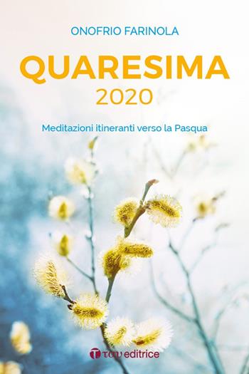 Quaresima 2020. Meditazioni itineranti verso la Pasqua - Onofrio Antonio Farinola - Libro Tau 2020, Parola e preghiera | Libraccio.it
