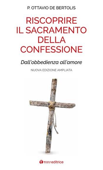 Riscoprire il sacramento della confessione. Dall'obbedienza all'amore. Nuova ediz. - Ottavio De Bertolis - Libro Tau 2020 | Libraccio.it