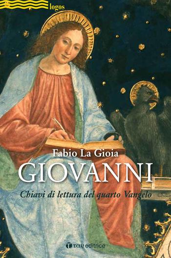 Giovanni. Chiavi di lettura del quarto Vangelo - Fabio La Gioia - Libro Tau 2020, Logos | Libraccio.it