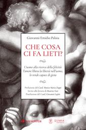 Che cosa ci fa lieti? L’uomo alla ricerca della felicità: l’amore libera la libertà nell’uomo, lo rende capace di gioia