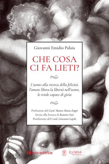Che cosa ci fa lieti? L’uomo alla ricerca della felicità: l’amore libera la libertà nell’uomo, lo rende capace di gioia - Giovanni Emidio Palaia - Libro Tau 2020, Logos | Libraccio.it