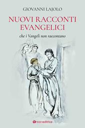 Nuovi racconti evangelici che i Vangeli non raccontano