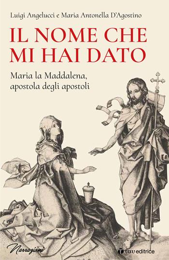 Il nome che mi hai dato - Luigi Angelucci, Maria Antonella D'Agostino - Libro Tau 2020, Narrazioni | Libraccio.it
