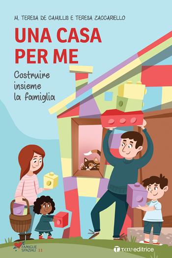 Una casa per me. Costruire insieme la famiglia - Maria Teresa De Camillis, Teresa Zaccariello - Libro Tau 2020, Famiglie spaziali | Libraccio.it