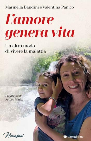 L'amore genera vita. Un altro modo di vivere la malattia - Marinella Bandini, Valentina Panico - Libro Tau 2020, Narrazioni | Libraccio.it