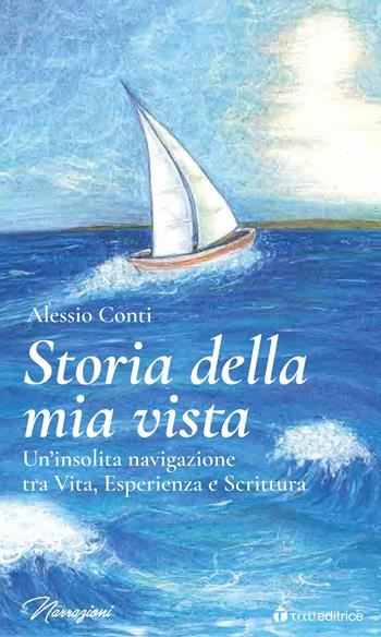 Storia della mia vista. Un'insolita navigazione tra vita, esperienza e scrittura - Alessio Conti - Libro Tau 2020, Narrazioni | Libraccio.it
