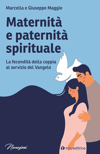 Maternità e paternità spirituale. La fecondità della coppia al servizio del Vangelo - Giuseppe Maggio, Marcella Maggio - Libro Tau 2020, Narrazioni | Libraccio.it