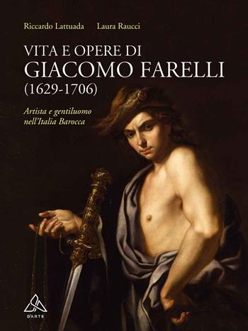 Vita e opere di Giacomo Farelli (1629-1706). Artista e gentiluomo nell'Italia barocca - Riccardo Lattuada, Laura Raucci - Libro Tau 2020, D'Arte | Libraccio.it