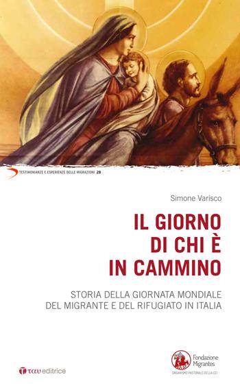 Il giorno di chi è in cammino. Storia della Giornata Mondiale del Migrante e del Rifugiato in Italia - Simone Varisco - Libro Tau 2020, Testimonianze e esperienze delle migraz. | Libraccio.it