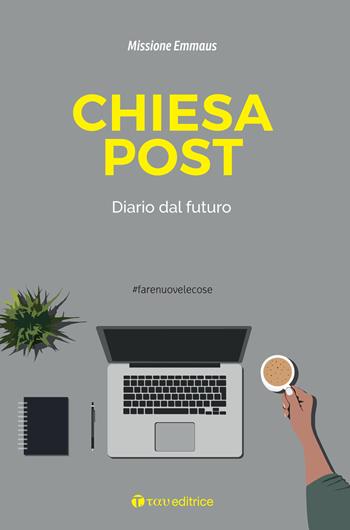 Chiesa Post. Diario dal futuro - Stefano Bucci, Fabrizio Carletti - Libro Tau 2021, #farenuovelecose | Libraccio.it