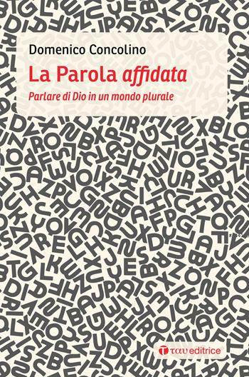 La parola affidata. Parlare di Dio in un mondo plurale - Domenico Concolino - Libro Tau 2020 | Libraccio.it