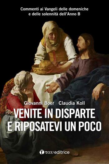 Venite in disparte e riposatevi un poco. Commenti ai Vangeli delle domeniche e delle solennità dell'Anno B - Giovanni Boer, Claudia Koll - Libro Tau 2020 | Libraccio.it