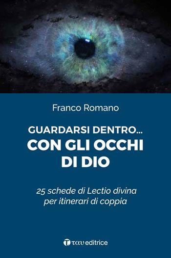 Guardarsi dentro... con gli occhi di Dio. 25 schede di Lectio divina per itinerari di coppia - Franco Romanò - Libro Tau 2021, Parola e preghiera | Libraccio.it