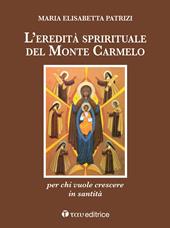 L'eredità spirituale del Monte Carmelo. Per chi vuole crescere in santità
