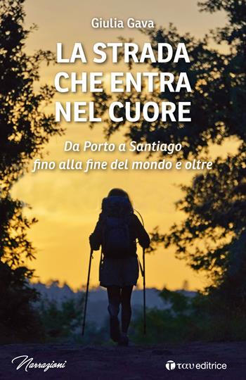 La strada che entra nel cuore. Da Porto a Santiago fino alla fine del mondo e oltre - Giulia Gava - Libro Tau 2021, Narrazioni | Libraccio.it