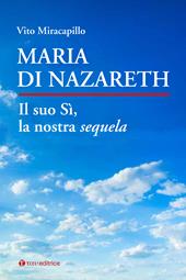 Maria di Nazareth. Il suo sì, la nostra sequela