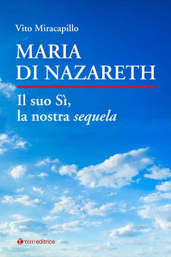 Maria di Nazareth. Il suo sì, la nostra sequela - Vito Miracapillo - Libro Tau 2020 | Libraccio.it