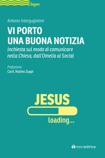 Vi porto una buona notizia. Inchiesta sul modo di comunicare nella Chiesa, dall'omelia ai social - Antonio Interguglielmi - Libro Tau 2021, Studi | Libraccio.it