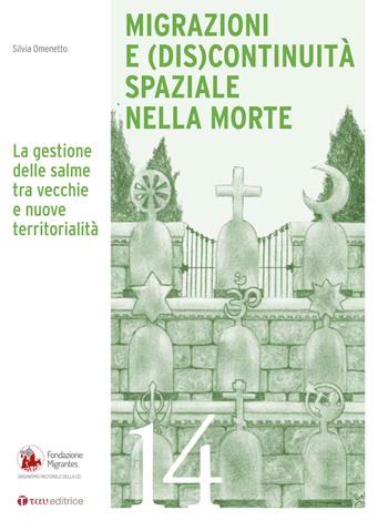 Migrazioni e (dis)continuità spaziale nella morte. La gestione delle salme tra vecchie e nuove territorialità - Silvia Omenetto - Libro Tau 2020, Quaderni della Fondazione Migrantes | Libraccio.it