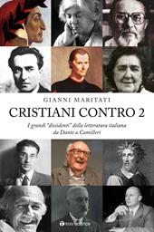 Cristiani contro. I grandi «dissidenti» della letteratura italiana. Vol. 2: Da Dante a Camilleri