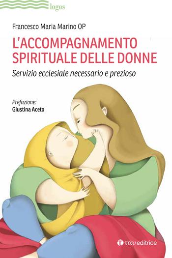 L'accompagnamento spirituale delle donne. Servizio ecclesiale necessario e prezioso - Francesco Maria Marino - Libro Tau 2020, Logos | Libraccio.it