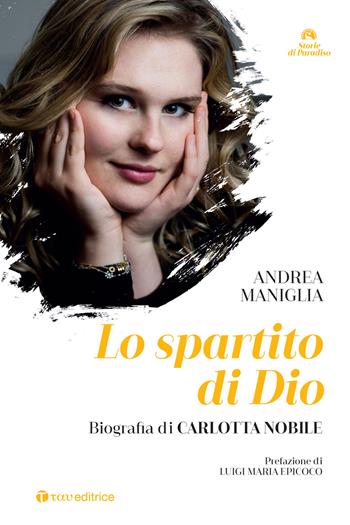 Lo spartito di Dio. Biografia di Carlotta Nobile - Andrea Maniglia - Libro Tau 2021, Storie di Paradiso | Libraccio.it