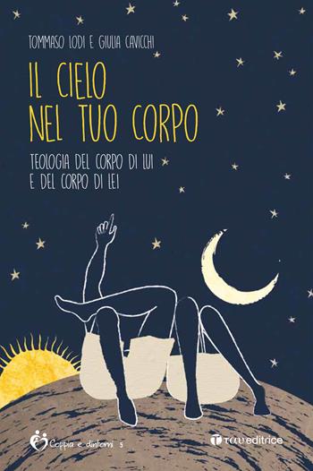 Il cielo nel tuo corpo. Teologia del corpo di lui e del corpo di lei - Tommaso Lodi, Giulia Cavicchi - Libro Tau 2021, Coppia e dintorni | Libraccio.it