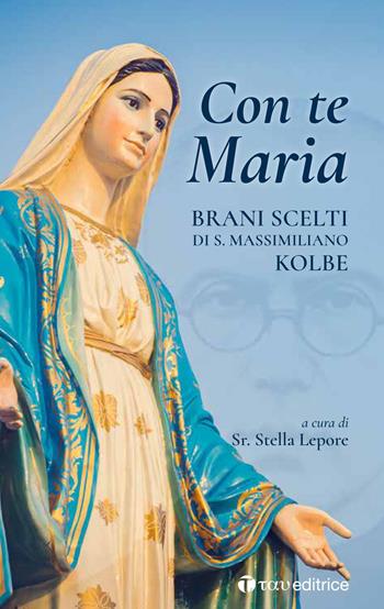 Con te Maria. Brani scelti di San Massimiliano Kolbe  - Libro Tau 2021, Parola e preghiera | Libraccio.it