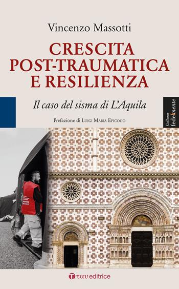 Crescita post-traumatica e resilienza. Il caso del sisma di L'Aquila - Vincenzo Massotti - Libro Tau 2021, Fedelmente | Libraccio.it