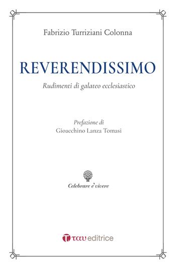 Reverendissimo. Rudimenti di galateo ecclesiastico - Fabrizio Turriziani Colonna - Libro Tau 2021, Celebrare è vivere | Libraccio.it