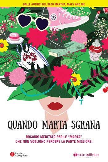Quando Marta sgrana. Rosario meditato per le «Marta» che non vogliono perdere la parte migliore! - Martha, Mary and me - Libro Tau 2021, Parola e preghiera | Libraccio.it