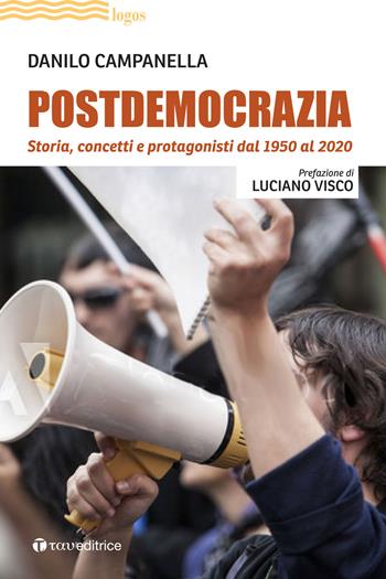 Postdemocrazia. Storia, concetti e protagonisti dal 1950 al 2020 - Danilo Campanella - Libro Tau 2021, Logos | Libraccio.it