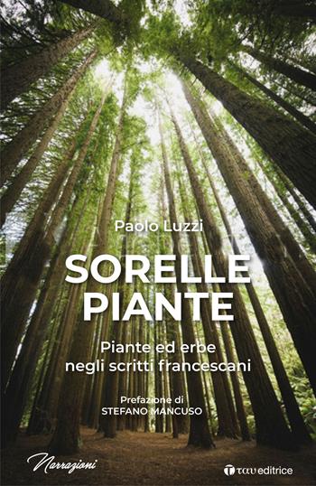 Sorelle piante. Piante ed erbe negli scritti francescani - Paolo Luzzi - Libro Tau 2021, Narrazioni | Libraccio.it