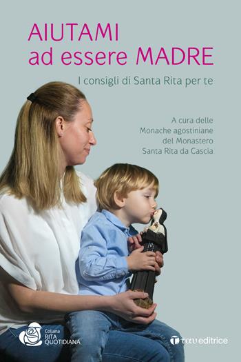 Aiutami ad essere madre. I consigli di Santa Rita per te  - Libro Tau 2023 | Libraccio.it