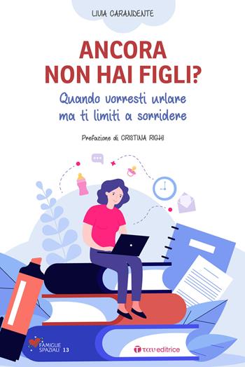 Ancora non hai figli? Quando vorresti urlare ma ti limiti a sorridere - Livia Carandente - Libro Tau 2021, Famiglie spaziali | Libraccio.it