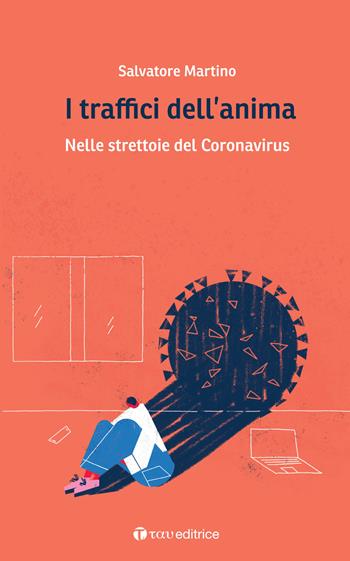 I traffici dell'anima. Nelle strettoie del Coronavirus - Salvatore Martino - Libro Tau 2021 | Libraccio.it