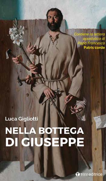 Nella bottega di Giuseppe - Luca Gigliotti - Libro Tau 2021, Parola e preghiera | Libraccio.it