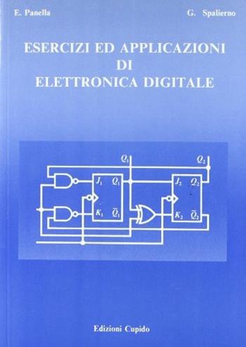 Esercizi ed applicazioni di elettronica digitale - Ettore Panella, Giuseppe Spalierno - Libro Cupido 1993 | Libraccio.it
