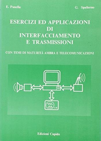 Esercizi ed applicazioni di interfacciamento e trasmissioni - Ettore Panella, Giuseppe Spalierno - Libro Cupido 1994 | Libraccio.it