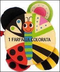 1 2 3. I numeri. Una farfalla colorata. Ediz. illustrata  - Libro Giochi Educativi 2011, Libri in stoffa | Libraccio.it