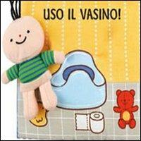 Uso il vasino! Ediz. illustrata  - Libro Giochi Educativi 2011, Libri in stoffa | Libraccio.it