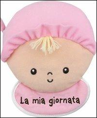 La mia giornata. Bimba. Imparare giocando. Ediz. illustrata  - Libro Giochi Educativi 2012, Libri in stoffa | Libraccio.it